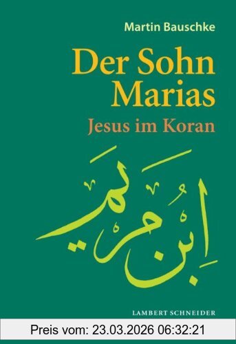 Martin Bauschke Der Sohn Marias, Jesus Im Koran