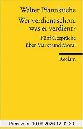 Wer verdient schon, was er verdient?: Fünf Gespräche über Gerechtigkeit und gutes Leben