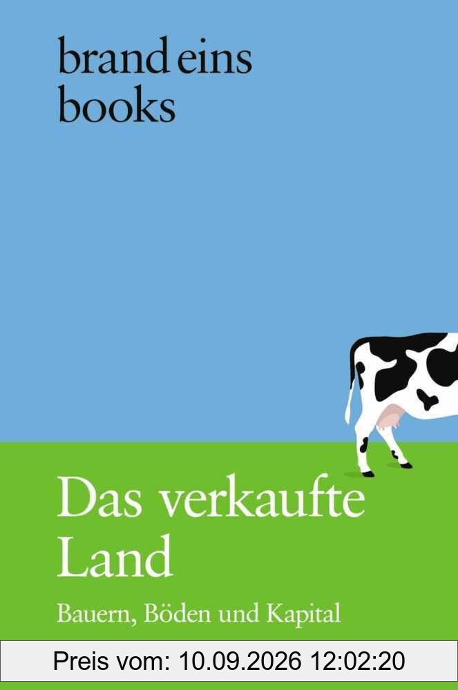 Das verkaufte Land: Bauern, Böden und Kapital | brand eins books