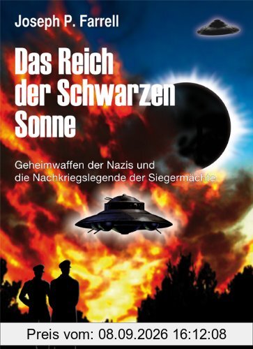Das Reich der Schwarzen Sonne: Geheimwaffen der Nazis und die Nachkriegslegende der Siegermächte