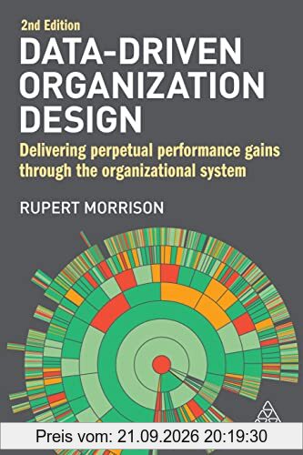 Data-Driven Organization Design: Delivering Perpetual Performance Gains Through the Organizational System