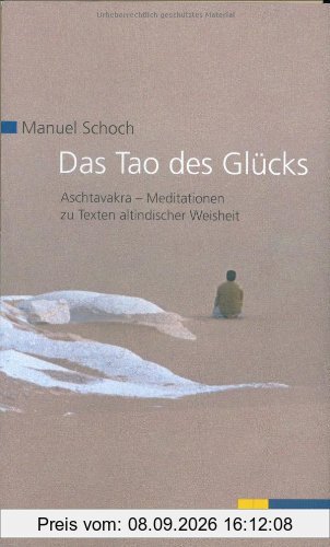 Das Tao des Glücks: Aschtavakra - Meditationen zu Texten altindischer Weisheit
