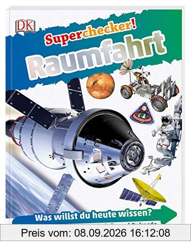 Superchecker! Raumfahrt: Was willst du heute wissen? Coole Fakten, Steckbriefe und Rekorde