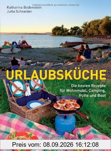 Urlaubsküche: Die besten Rezepte für Wohnmobil, Camping, Hütte und Boot