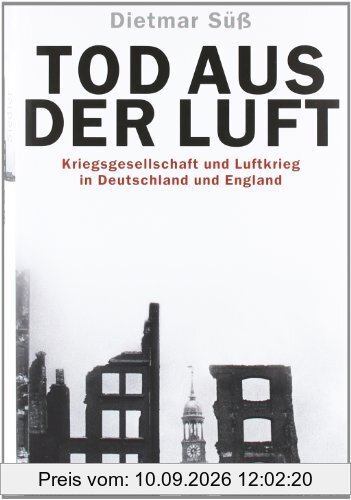 Tod aus der Luft: Kriegsgesellschaft und Luftkrieg in Deutschland und England