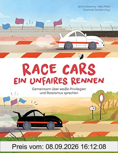 Race Cars – Ein unfaires Rennen - Gemeinsam über weiße Privilegien und Rassismus sprechen: Ein Sachbilderbuch für Familien und Kindergruppen ab 5 Jahren