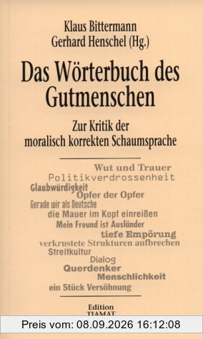 Das Wörterbuch des Gutmenschen. Zur Kritik der moralisch korrekten Schaumsprache
