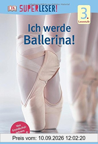 SUPERLESER! Ich werde Ballerina!: 3. Lesestufe Sach-Geschichten für Leseprofis