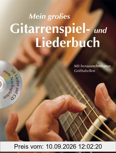 Das große Gitarrenspiel- & Liederbuch mit CD: Jetzt mit heraustrennbaren Grifftabellen