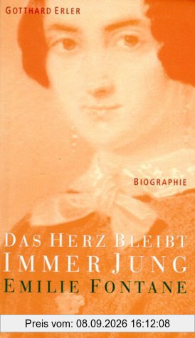 Das Herz bleibt immer jung: Emilie Fontane. Biographie