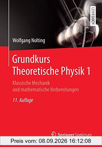 Grundkurs Theoretische Physik 1: Klassische Mechanik und mathematische Vorbereitungen