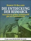 Die Entdeckung der Bismarck. Sonderausgabe. Deutschlands größtes Schlachtschiff gibt sein Geheimnis preis