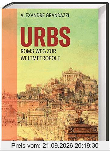 Urbs: Roms Weg zur Weltmetropole