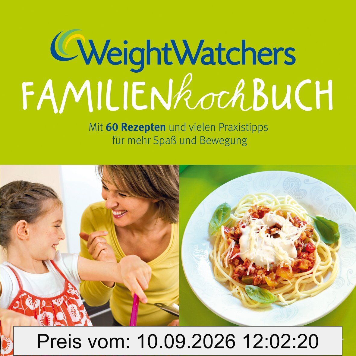 Weight Watchers Familienkochbuch: Mit 60 Rezepten und vielen Praxistipps für mehr Spaß und Bewegung