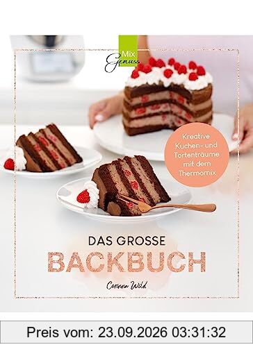 DAS GROSSE BACKBUCH: Kreative Kuchen- und Tortenträume mit dem Thermomix
