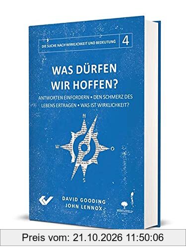Was dürfen wir hoffen?: Antworten einfordern – Den Schmerz des Lebens ertragen – Was ist Wirklichkeit? (Die Suche nach Wirklichkeit und …