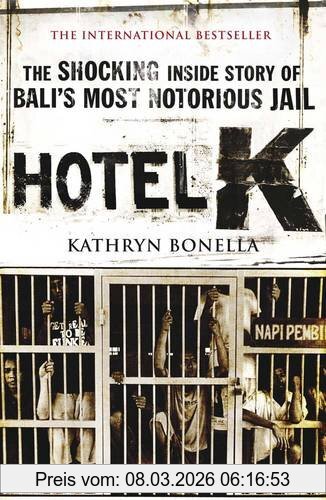 Kathryn Bonella Hotel K, The Shocking Inside Story Of Balis Most Notorious Jail