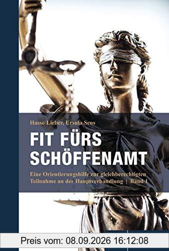 Fit fürs Schöffenamt. Handbuch für ehrenamtliche Richterinnen und Richter in der Strafgerichtsbarkeit: Band 1: Rechte, Pflichten und Gestaltungsmöglichkeiten im Schöffenamt