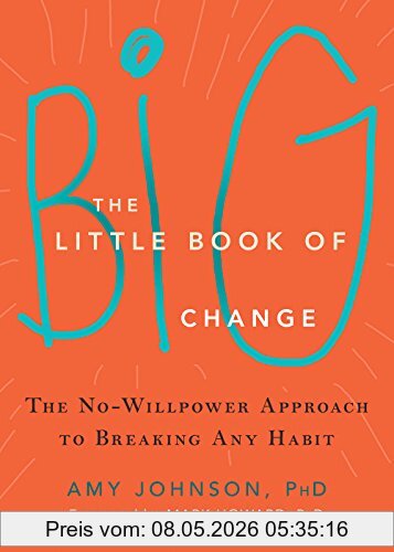 Amy Johnson The Little Book Of Big Change, The No-Willpower Approach To Breaking Any Habit