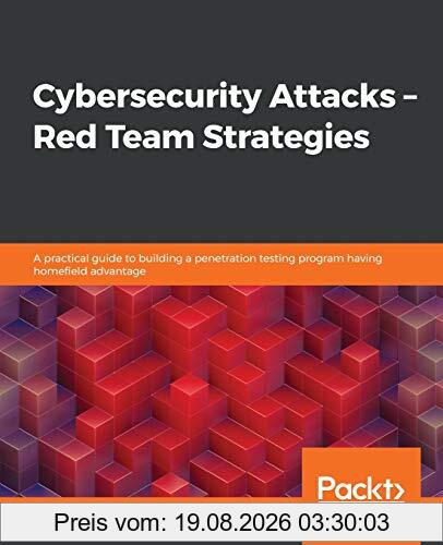 Johann Rehberger Cybersecurity Attacks – Red Team Strategies, A Practical Guide To Building A Penetration Testing Program Having Homefield Advantage