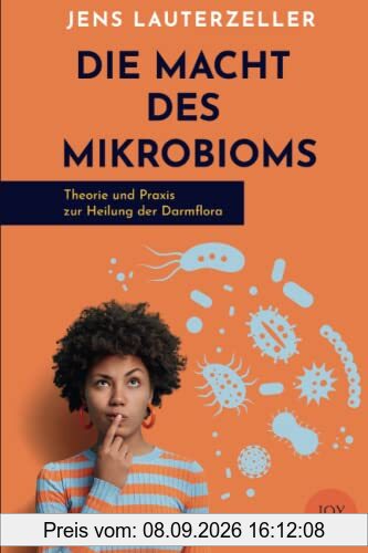 Die Macht des Mikrobioms - Theorie und Praxis zur Heilung der Darmflora