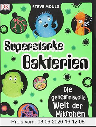 Superstarke Bakterien: Die geheimnisvolle Welt der Mikroben. Mit auffälligem Neon-Cover