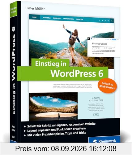 Einstieg in WordPress 6: Lernen Sie, gute WordPress-Websites zu erstellen. Über 500 Seiten Praxis, mit vielen Bildern und Schrittanleitungen – Ausgabe 2023