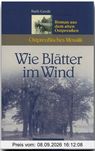 Wie Blätter im Wind. Roman aus dem alten Ostpreußen (Ostpreußisches Mosaik)