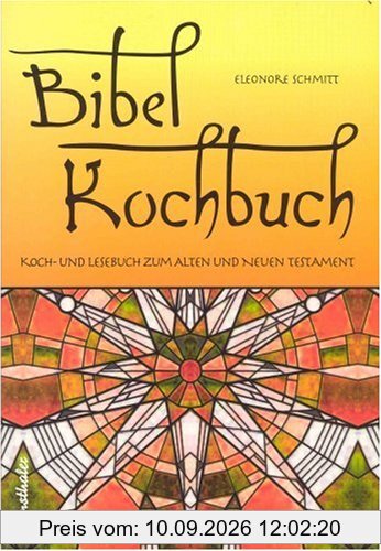 Bibelkochbuch: Koch- und Lesebuch zum Alten und Neuen Testament