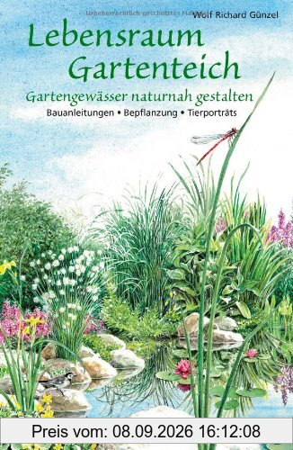 Lebensraum Gartenteich: Gartengewässer naturnah gestalten - Bauanleitungen, Bepflanzung, Tierporträts