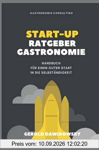 Start-Up Ratgeber Gastronomie: Handbuch für einen guten Start in die Selbständigkeit