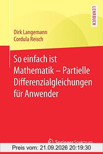 So einfach ist Mathematik – Partielle Differenzialgleichungen für Anwender