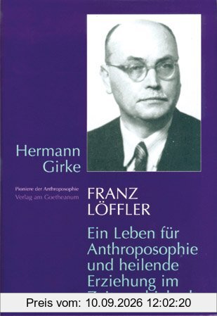 Franz Löffler: Ein Leben für die Anthroposophie und heilende Erziehung im Zeitenschicksal