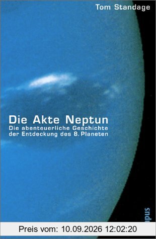 Die Akte Neptun: Die abenteuerliche Geschichte der Entdeckung des 8. Planeten