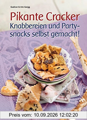 Pikante Cracker: Knabbereien und Partysnacks selbst gemacht!