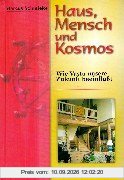 Haus, Mensch und Kosmos. Wie Vastu unsere Zukunft beeinflußt