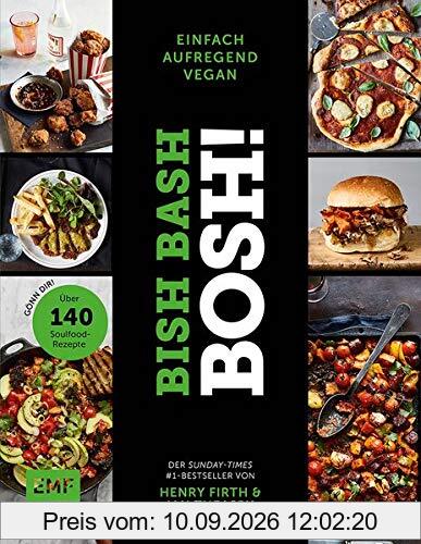 Bish Bash Bosh! einfach – aufregend – vegan – Der Sunday-Times-#1-Bestseller: Gönn dir! Über 140 neue Soulfood-Rezepte