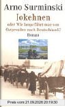 Arno Surminski Jokehnen Oder Wie Lange Fährt Man Von Ostpreussen Nach Deutschland?, Oder Wie Lange Fährt Man Von Ostpreußen Nach Deutschland?
