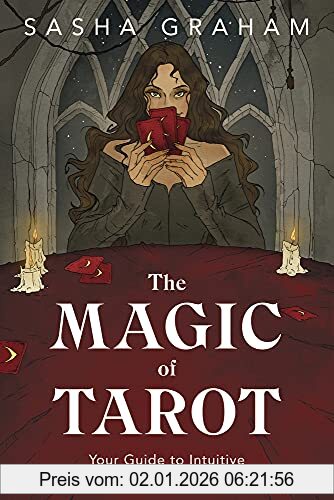 Sasha Graham The Magic Of Tarot, Your Guide To Intuitive Readings, Rituals, And Spells