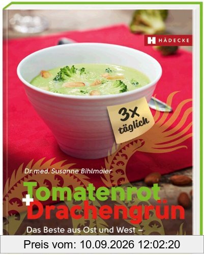 Tomatenrot + DrachengrÃ1/4n: 3x täglich: Das Beste aus Ost und West - antikrebs-aktiv und abwehrstark