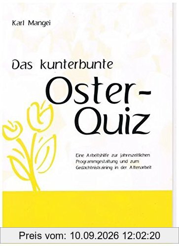 Das kunterbunte Osterquiz: Eine Arbeitshilfe zur jahreszeitlichen Programmgestaltung und zum Gedächtnistraining in der Altenarbeit (ASTEX-Quiz / ... in der Altenhilfe und Altenarbeit)