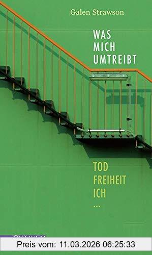 Galen Strawson Was Mich Umtreibt, Tod, Freiheit, Ich... (Oktaven / Das Kleine Feine Imprint Für Kunst Im Leben Und Lebenskunst)