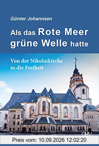 Als das Rote Meer grüne Welle hatte: Von der Nikolaikirche in die Freiheit