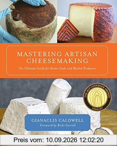 Caldwell, G: Mastering Artisan Cheesemaking: The Ultimate Guide for Home-Scale and Market Producer