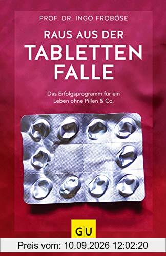 Raus aus der Tablettenfalle!: Das Erfolgsprogramm für ein Leben ohne Pillen & Co. (GU Einzeltitel Gesundheit/Alternativheilkunde)