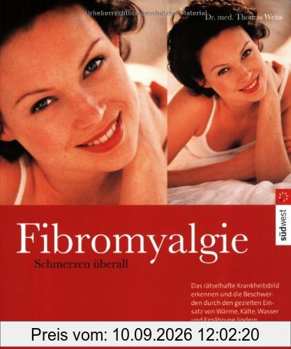 Fibromyalgie - Schmerzen überall: Das wirksame 10-Punkte-Programm gegen Müdigkeit, Muskel- und Sehnenschmerz: Alles über das rätselhafte ... Wärme, Kälte, Wasser und Ernährung lindern