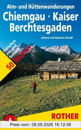 Alm- und Hüttenwanderungen Chiemgau - Kaiser - Berchtesgaden. 50 Touren zwischen Inn und Salzach (Rother Wanderbuch)