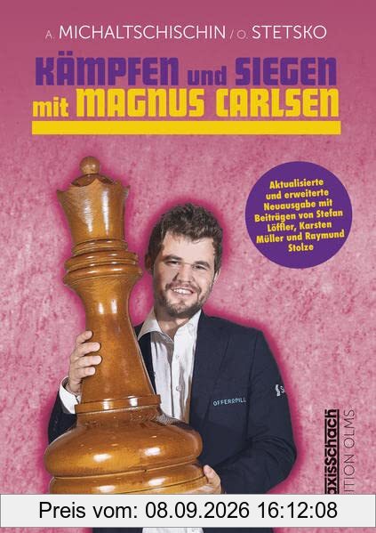 Kämpfen und Siegen mit Magnus Carlsen: Erweiterte Neuausgabe mit Beiträgen von Stefan Löffler, Karsten Müller und Raymund Stolze (Praxis Schach)