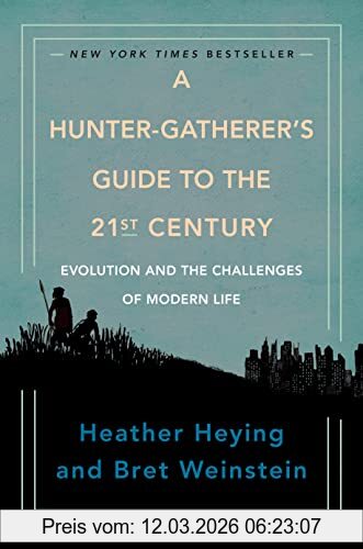 Heather Heying A Hunter-Gatherer's Guide To The 21st Century, Evolution And The Challenges Of Modern Life