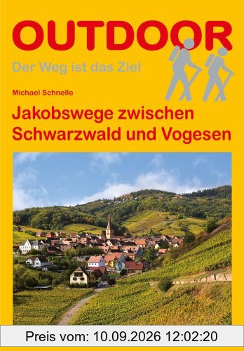 Jakobswege zwischen Schwarzwald und Vogesen (Der Weg ist das Ziel)